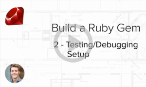 Build a Ruby Gem Screencasts - Testing and debugging setup