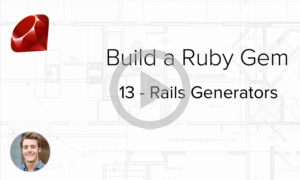 Build a Ruby Gem Screencasts - How to include Rails generators in your Ruby gem